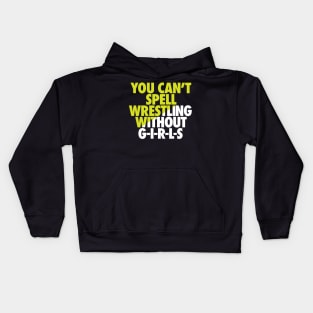 You can't spell wrestling without GIRLS Kids Hoodie